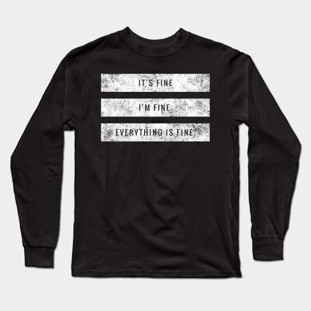 It's fine, I'm fine, Everything is fine white distressed text box design Long Sleeve T-Shirt by BlueLightDesign